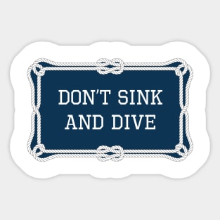 Don't sink and dive nautical quote Sticker